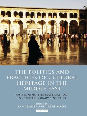 cover image of The Politics and Practices of Cultural Heritage in the Middle East
